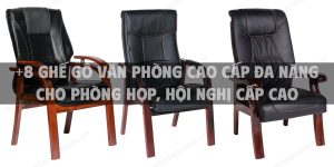 +8 Ghế gỗ văn phòng cao cấp đa năng cho phòng họp, hội nghị cấp cao