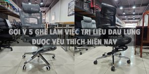 Gợi ý 5 ghế làm việc trị liệu đau lưng được yêu thích hiện nay