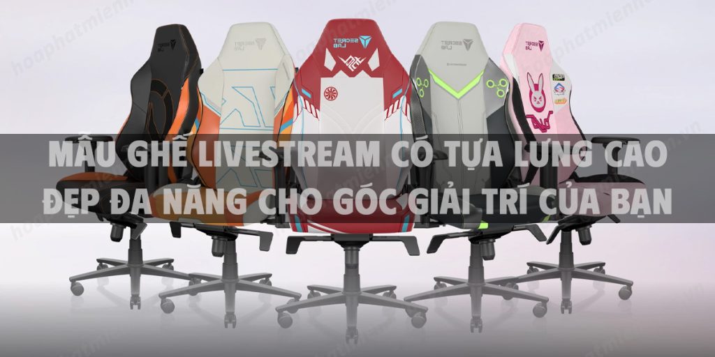 Mẫu ghế livestream có tựa lưng cao đẹp đa năng cho góc giải trí của bạn