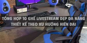 Tổng hợp 10 ghế livestream đẹp đa năng thiết kế theo xu hướng hiện đại