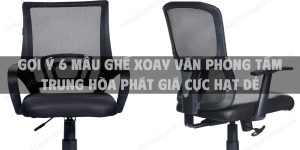 Gợi ý 6 mẫu ghế xoay văn phòng tầm trung Hòa Phát giá cực hạt dẻ