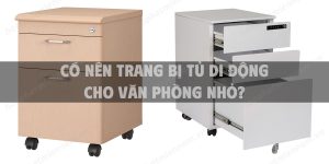 Có nên trang bị tủ di động cho văn phòng nhỏ?