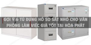 Gợi ý 6 tủ đựng hồ sơ sắt nhỏ cho văn phòng làm việc giá tốt tại Hòa Phát TpHCM