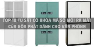 Top 10 tủ sắt có khóa mã số mới ra mắt của Hòa Phát dành cho văn phòng
