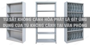 Tủ sắt không cánh Hòa Phát là gì? Ứng dụng của tủ không cánh tại văn phòng