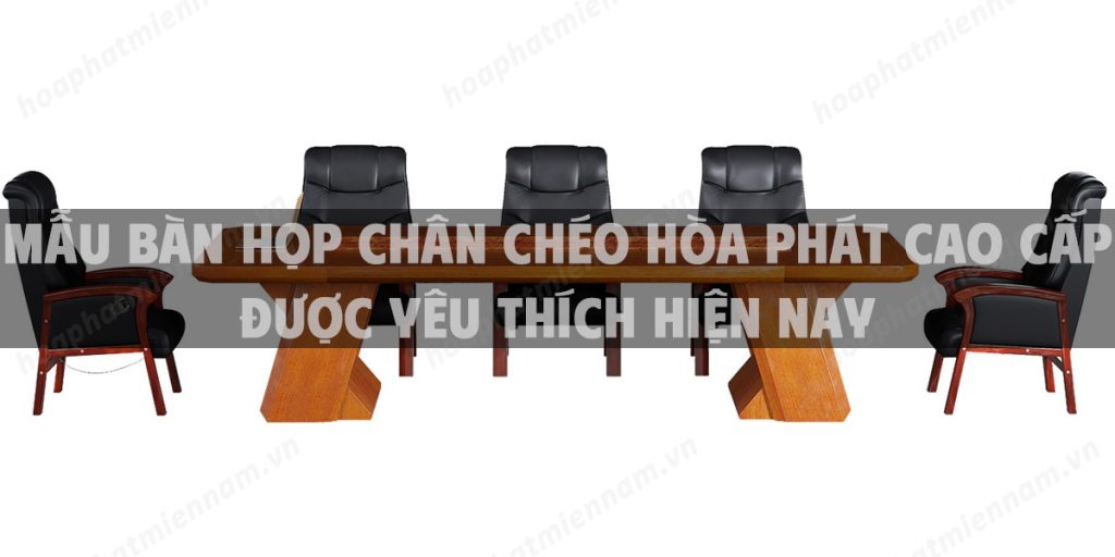 Mẫu bàn họp chân chéo Hòa Phát cao cấp được yêu thích hiện nay