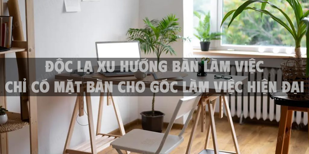 Độc lạ xu hướng bàn làm việc chỉ có mặt bàn cho góc làm việc hiện đại
