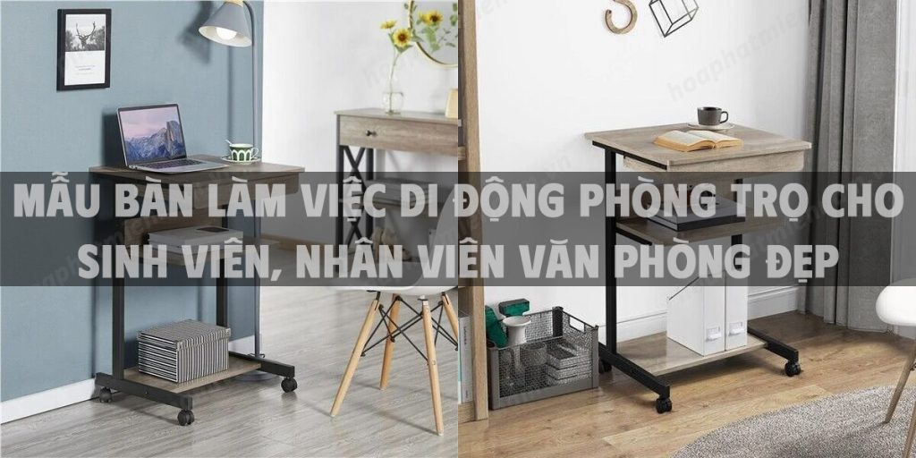 Mẫu bàn làm việc di động phòng trọ cho sinh viên, nhân viên văn phòng đẹp đa năng