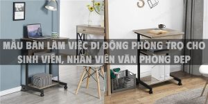 Mẫu bàn làm việc di động phòng trọ cho sinh viên, nhân viên văn phòng đẹp đa năng