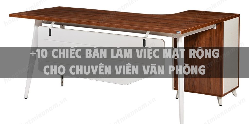 +10 chiếc bàn làm việc mặt rộng cho chuyên viên văn phòng hot tại Hòa Phát TpHCM