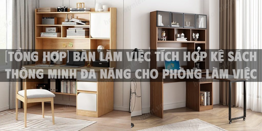 [Tổng hợp] Bàn làm việc tích hợp kệ sách thông minh đa năng cho phòng làm việc