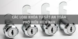 Các loại khóa tủ sắt an toàn phổ biến hiện nay