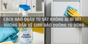 Cách bảo quản tủ sắt không bị gỉ sét - hướng dẫn vệ sinh bảo dưỡng tủ đúng cách