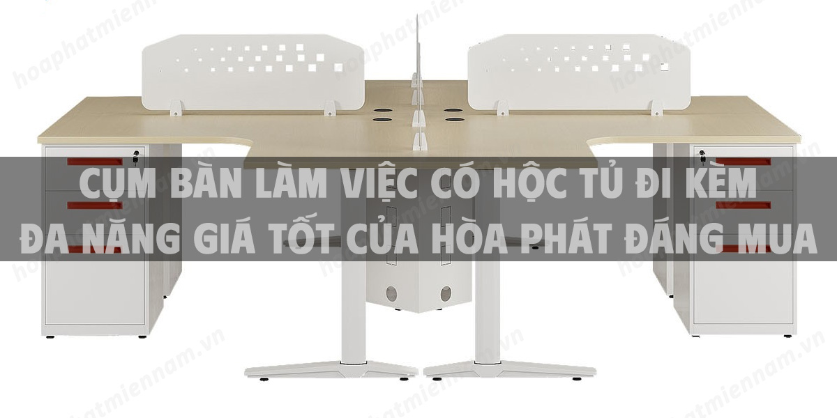 Cụm bàn làm việc có hộc tủ đi kèm đa năng giá tốt của Hòa Phát đáng mua hiện nay