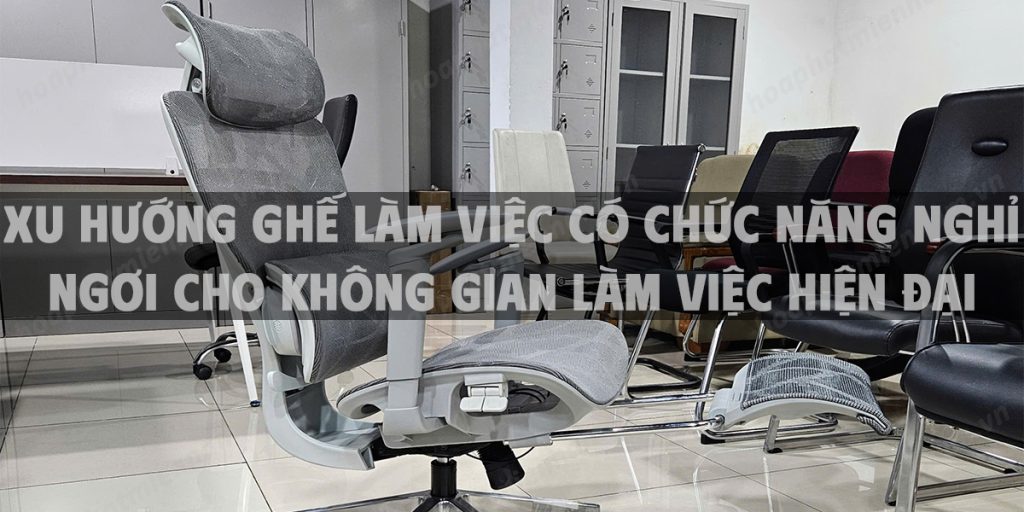 Xu hướng ghế làm việc có chức năng nghỉ ngơi cho không gian làm việc hiện đại