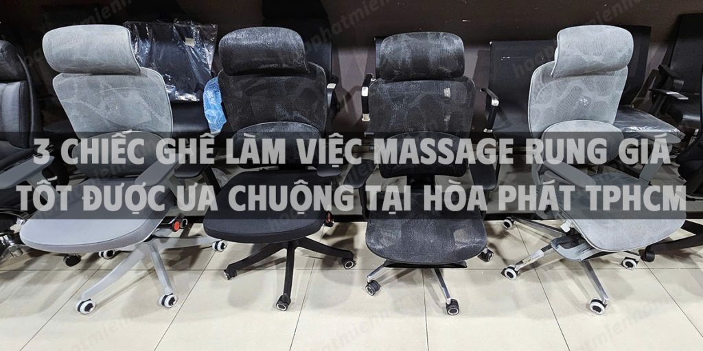 3 chiếc ghế làm việc massage rung giá tốt được ưa chuộng tại Hòa Phát TPHCM