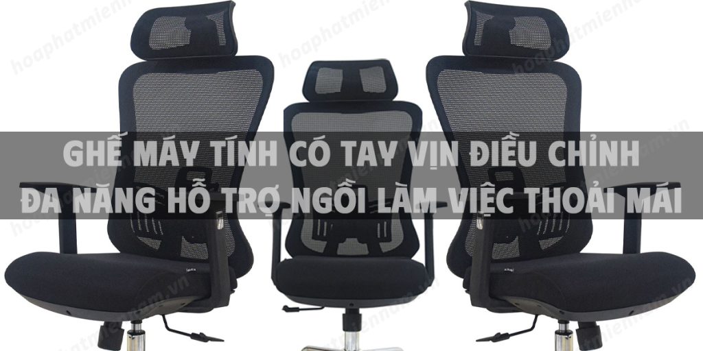 Ghế máy tính có tay vịn điều chỉnh đa năng hỗ trợ ngồi làm việc thoải mái