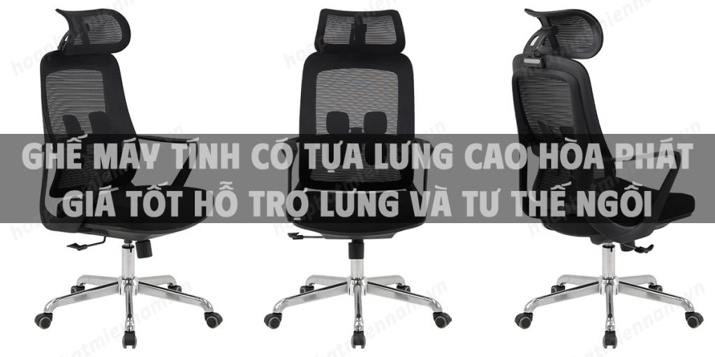 Ghế máy tính có tựa lưng cao Hòa Phát giá tốt hỗ trợ lưng và tư thế ngồi