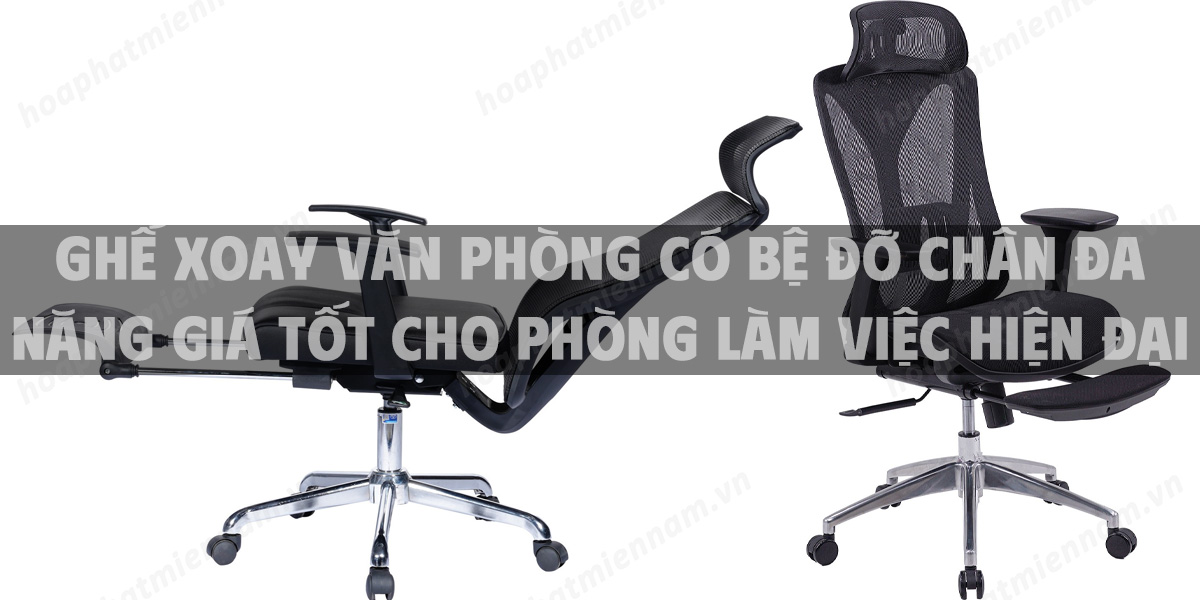 Ghế xoay văn phòng có bệ đỡ chân đa năng giá tốt cho phòng làm việc hiện đại