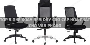 Top 5 ghế xoay nệm dày cao cấp Hòa Phát cho văn phòng