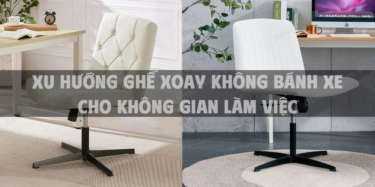 Xu hướng ghế xoay không bánh xe cho không gian làm việc