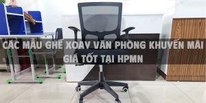Các mẫu ghế xoay văn phòng khuyến mãi giá tốt tại HPMN bạn không nên bỏ qua cho mùa sale này