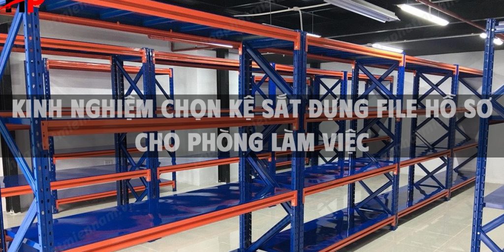 Kinh nghiệm chọn kệ sắt đựng file hồ sơ cho phòng làm việc