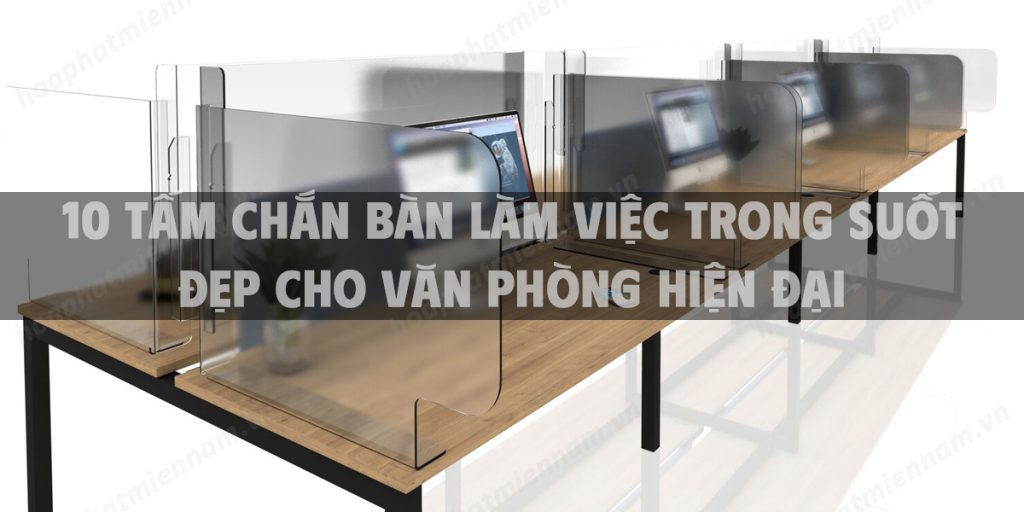 10 Tấm chắn bàn làm việc trong suốt đẹp cho văn phòng hiện đại