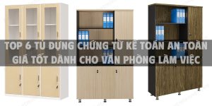 Top 6 tủ đựng chứng từ kế toán an toàn giá tốt dành cho văn phòng làm việc
