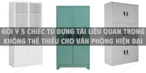 Gợi ý 5 chiếc tủ đựng tài liệu quan trọng không thể thiếu cho văn phòng hiện đại