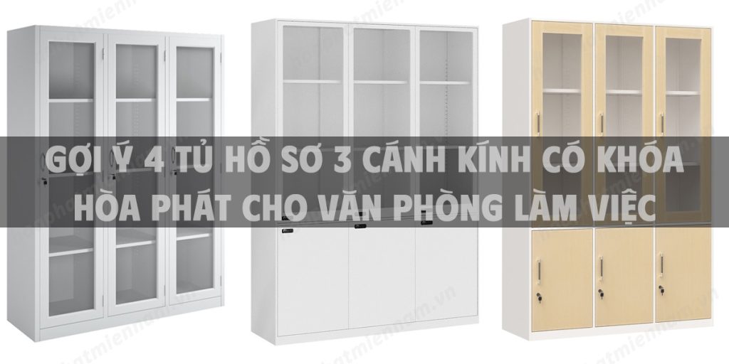 Gợi ý 4 tủ hồ sơ 3 cánh kính có khóa Hòa Phát cho văn phòng làm việc