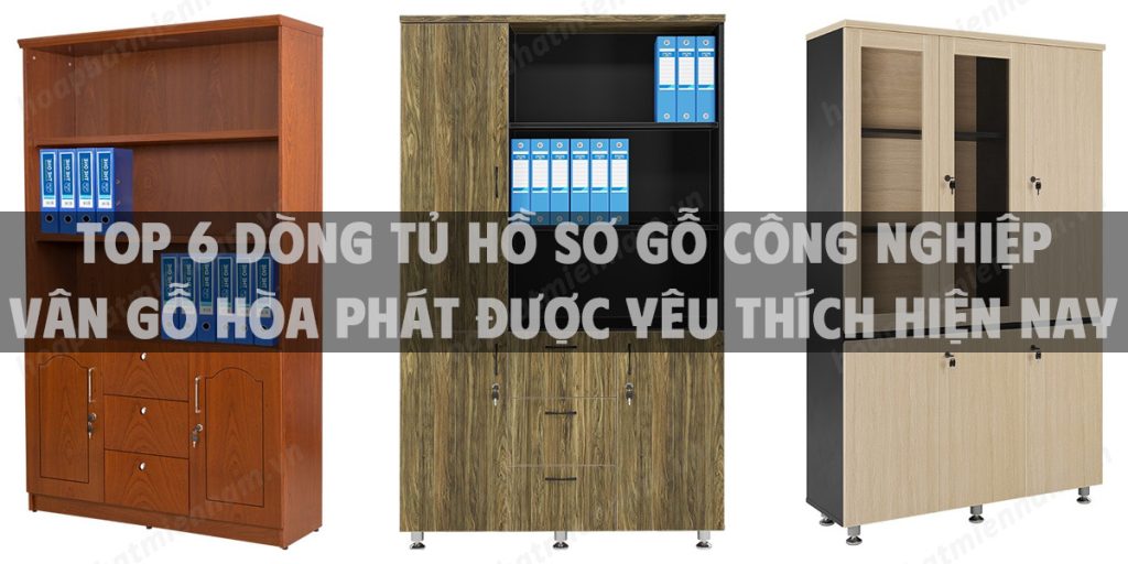 Top 6 dòng tủ hồ sơ gỗ công nghiệp vân gỗ Hòa Phát được yêu thích hiện nay
