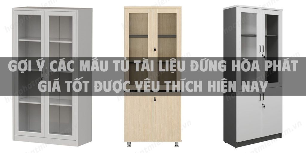 Gợi ý các mẫu tủ tài liệu đứng Hòa Phát giá tốt được yêu thích hiện nay