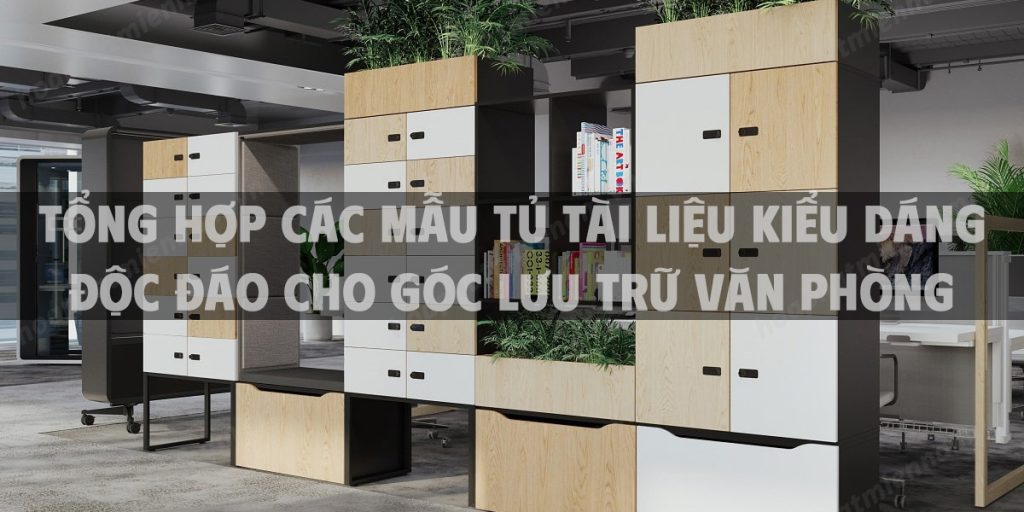 Tổng hợp các mẫu tủ tài liệu kiểu dáng độc đáo cho góc lưu trữ văn phòng