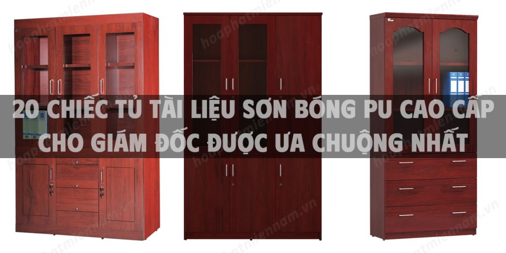 20 chiếc tủ tài liệu sơn bóng PU cao cấp cho giám đốc được ưa chuộng nhất hiện nay