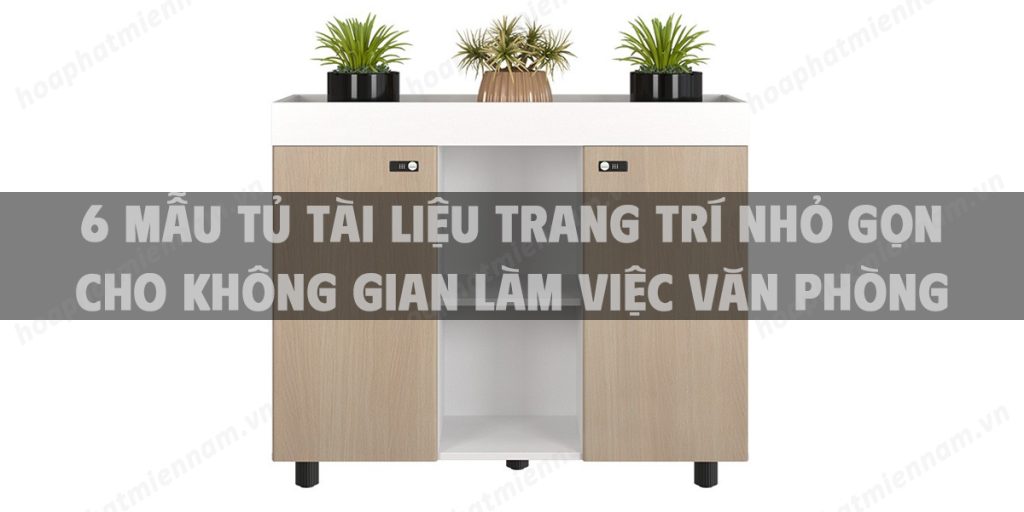 6 mẫu tủ tài liệu trang trí nhỏ gọn cho không gian làm việc văn phòng