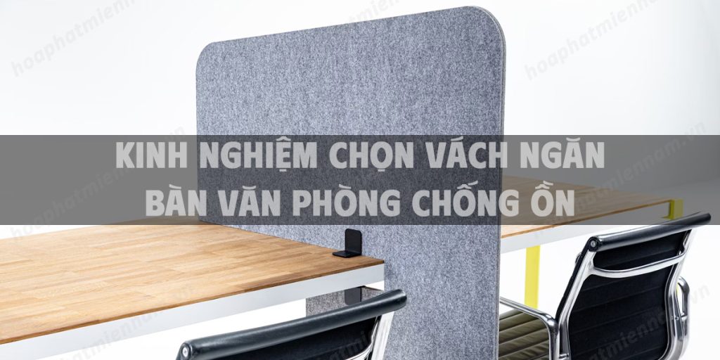 Kinh nghiệm chọn vách ngăn bàn văn phòng chống ồn