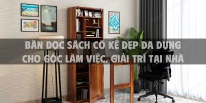 Bàn đọc sách có kệ đẹp đa dụng cho góc làm việc, giải trí tại nhà