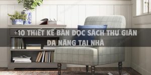 +10 Thiết kế Bàn đọc sách thư giãn đa năng tại nhà