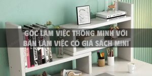 Góc làm việc thông minh với bàn làm việc có giá sách mini