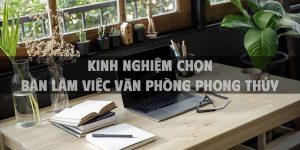 Kinh nghiệm chọn bàn làm việc văn phòng phong thủy