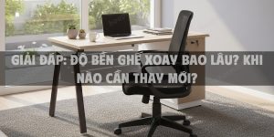 Giải đáp: độ bền ghế xoay bao lâu? khi nào cần thay mới?