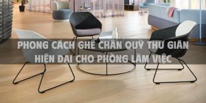 Phong cách ghế chân quỳ thư giãn hiện đại cho phòng làm việc