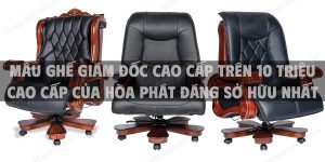 Mẫu ghế giám đốc cao cấp trên 10 triệu cao cấp của Hòa Phát đáng sở hữu nhất hiện nay