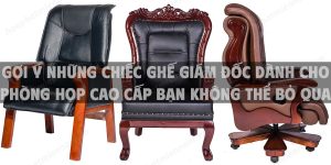 Gợi ý những chiếc ghế giám đốc dành cho phòng họp cao cấp bạn không thể bỏ qua