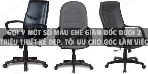 Gợi ý một số mẫu ghế giám đốc dưới 2 triệu thiết kế đẹp, tối ưu cho góc làm việc hiện đại