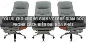 Tối Ưu Cho Không Gian Với Ghế Giám Đốc Phong Cách Hiện Đại Hòa Phát