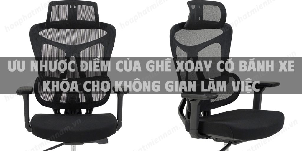 Ưu nhược điểm của ghế xoay có bánh xe khóa cho không gian làm việc