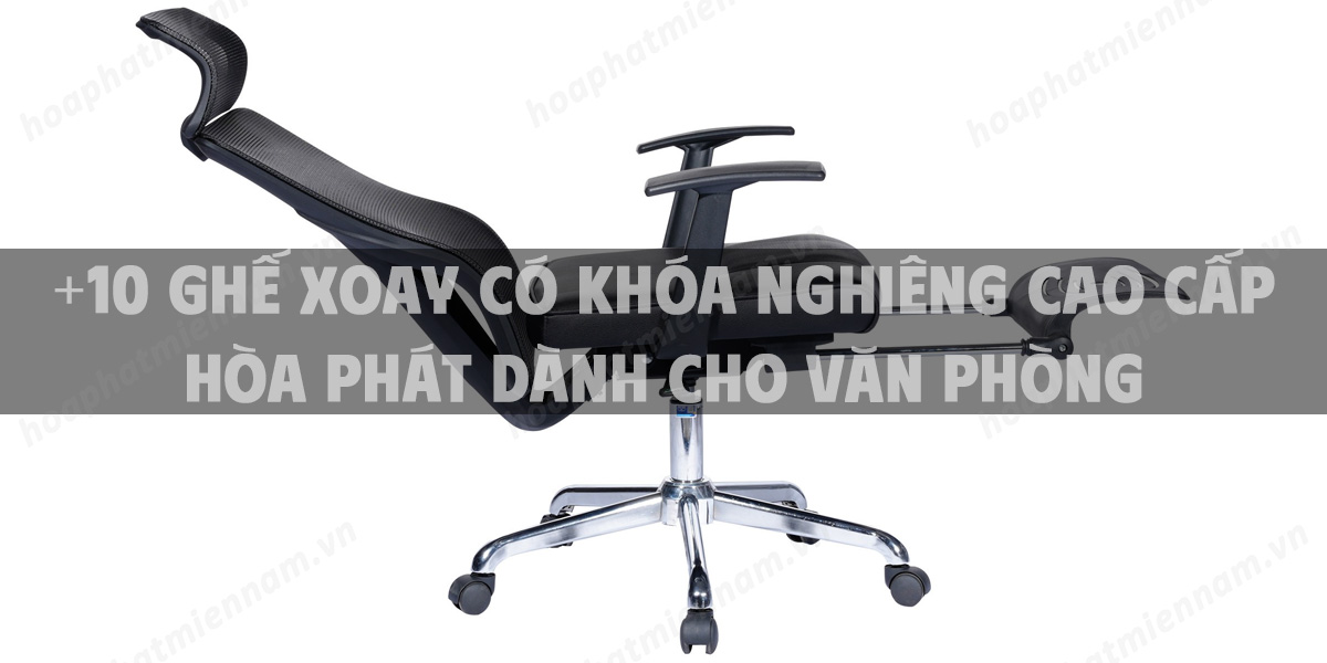 +10 Ghế xoay có khóa nghiêng cao cấp Hòa Phát dành cho văn phòng