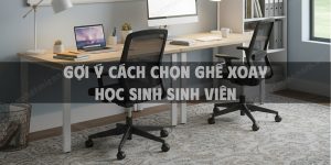 Gợi ý cách chọn ghế xoay học sinh sinh viên